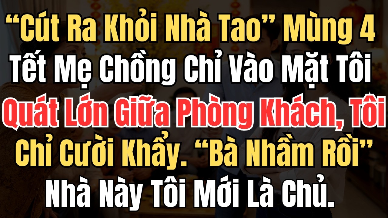 “Cút Ra Khỏi Nhà Tao!” Mùng 4 Tết Mẹ Chồng Chỉ Vào Mặt Tôi Quát Lớn Giữa Phòng Khách, Tôi Cười Khẩy