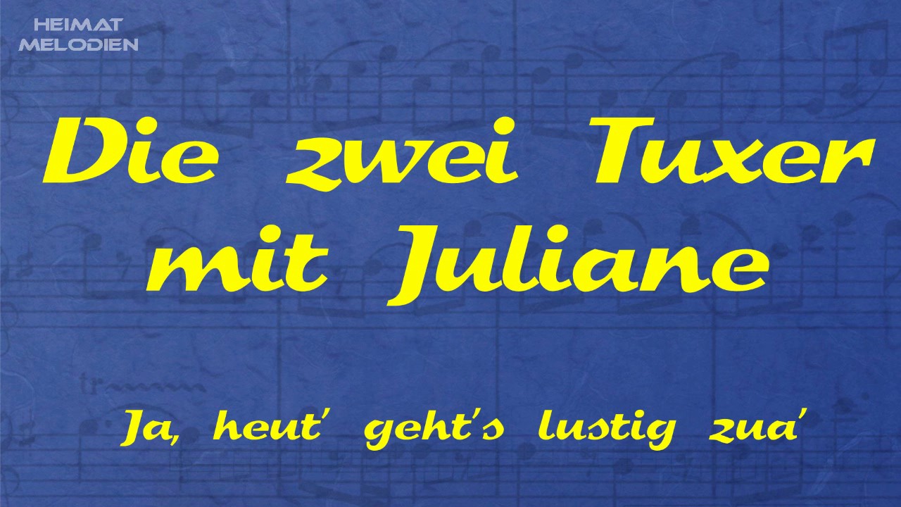 Die zwei Tuxer mit Juliane - Ja, heut' geht's lustig zua'