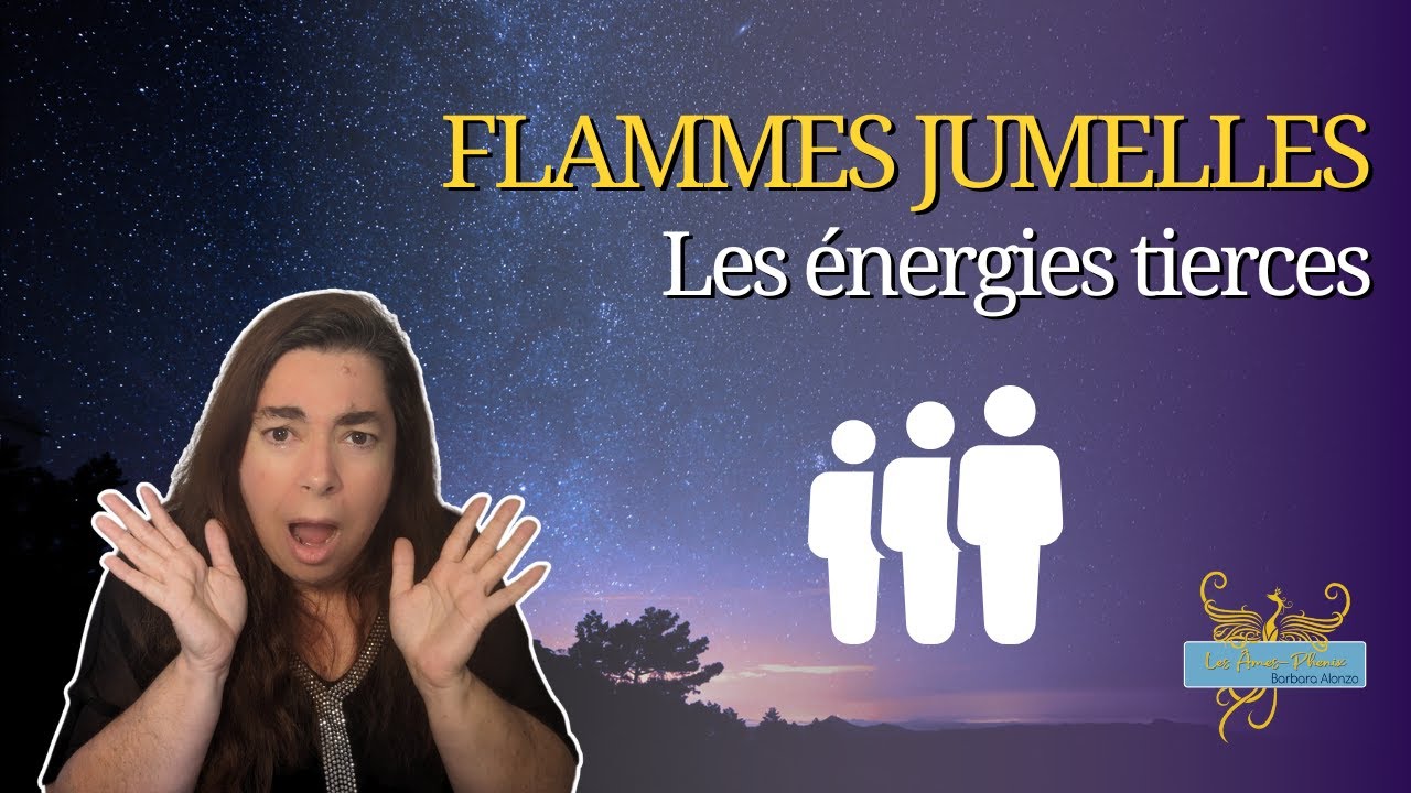 52 - Les flammes jumelles et les énergies tierces