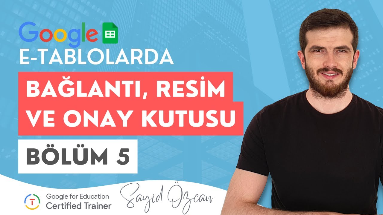Google E-Tablolarda Bağlantı, Resim ve Onay Kutusu Ekleme | Bölüm 5