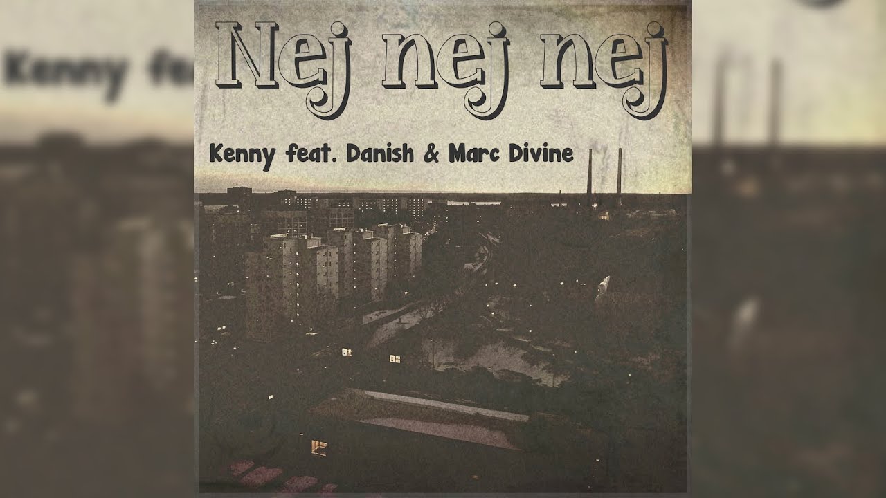 Kenny feat. Danish & Marc Divine - Nej nej nej | Officiell