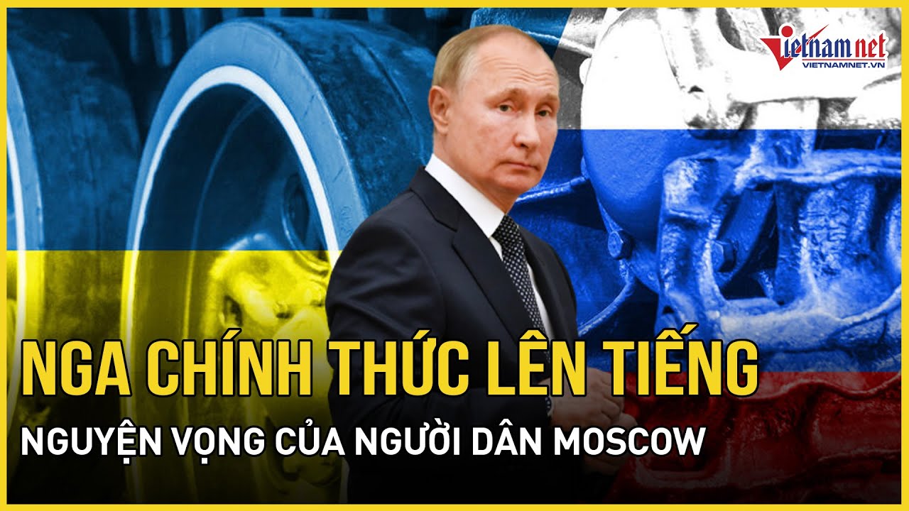Nga chính thức lên tiếng lý do hoãn cuộc họp về Ukraine, bất ngờ nguyện vọng của người dân Moscow