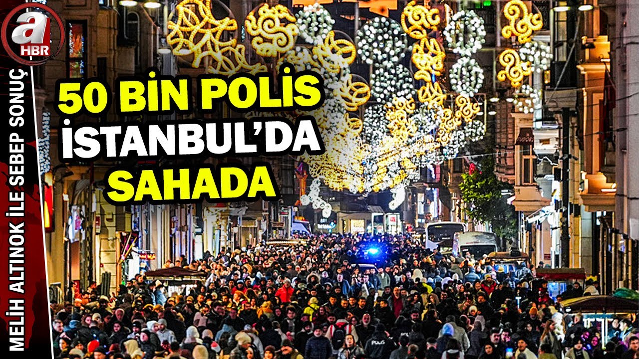 Yeni yıla saatler kala denetimler arttı! 50 bin polis İstanbul'da sahada | A Haber