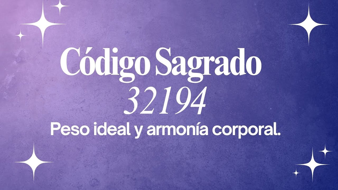 Activaci&oacute;n del c&oacute;digo sagrado 32194.  Peso ideal y armon&iacute;a corporal.