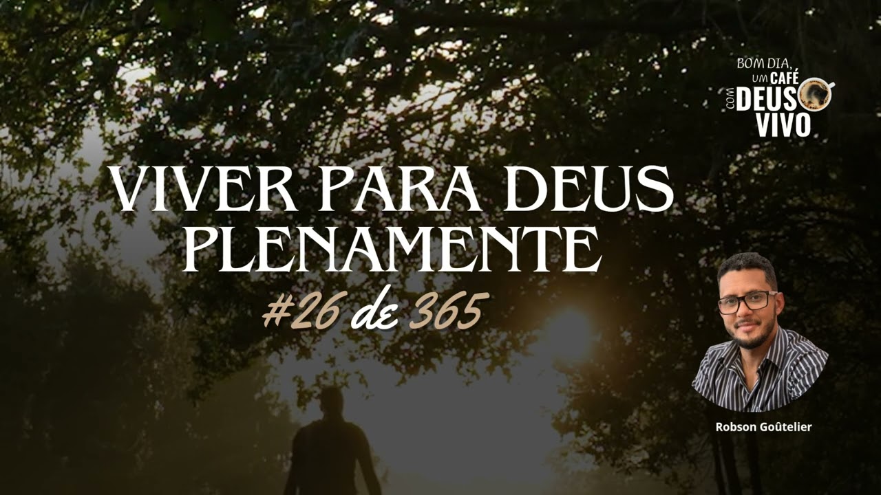 #26de365 - Viver para Deus Plenamente | Café com Deus Vivo