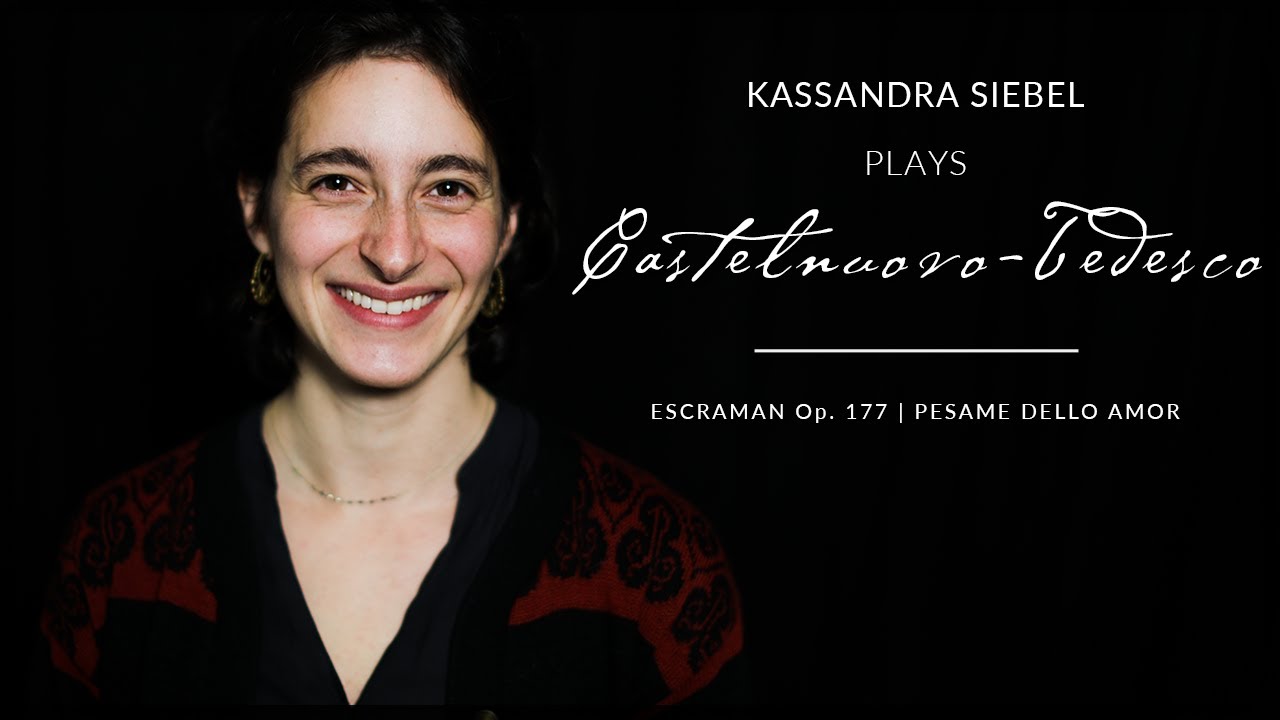 Kassandra Siebel plays Escarraman Op. 177 : IV. Pesame dello amor by M. Castelnuovo-Tedesco | Siccas