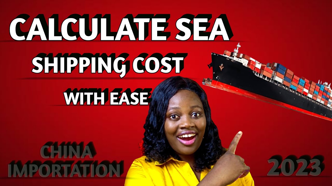 How To Calculate Sea Shipping Cost For Mini Importation Business | Import From China To Nigeria 2023