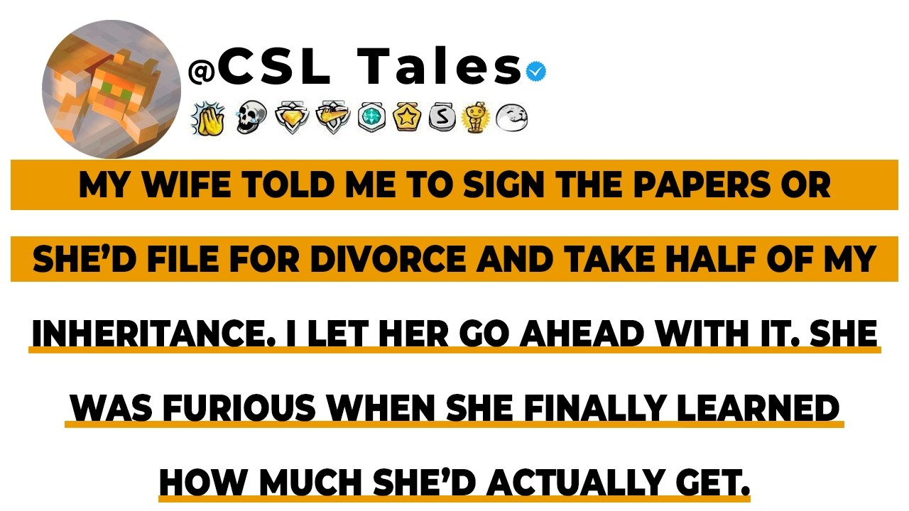 My Wife Told Me To Sign The Papers Or She’d File For Divorce And Take Half Of My I...// Reddit Story