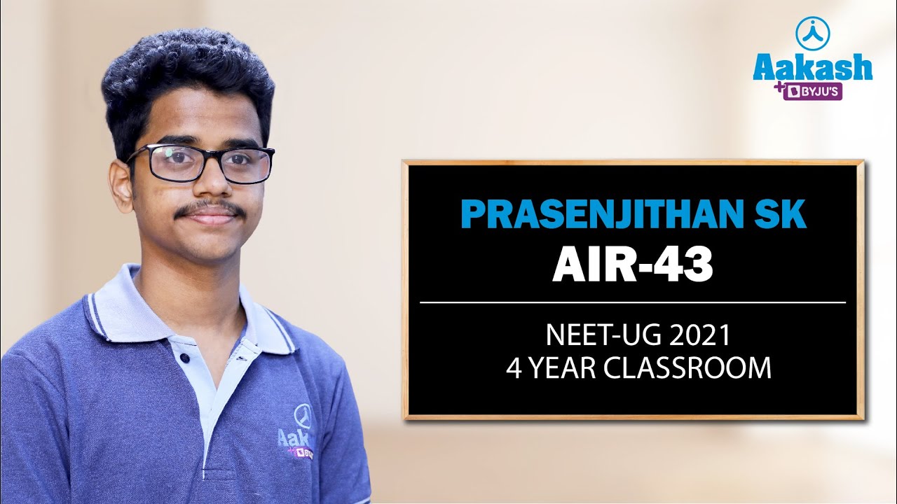 NEET UG 2021 Topper | Prasenjithan SK - AIR 43 | 4 year Classroom | Aakash BYJU&rsquo;S