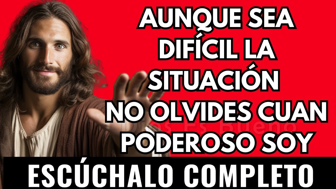 Dios te dice hoy, Aunque sea difícil tu situación, no olvides cuan Poderoso Soy | Dios Es Bueno
