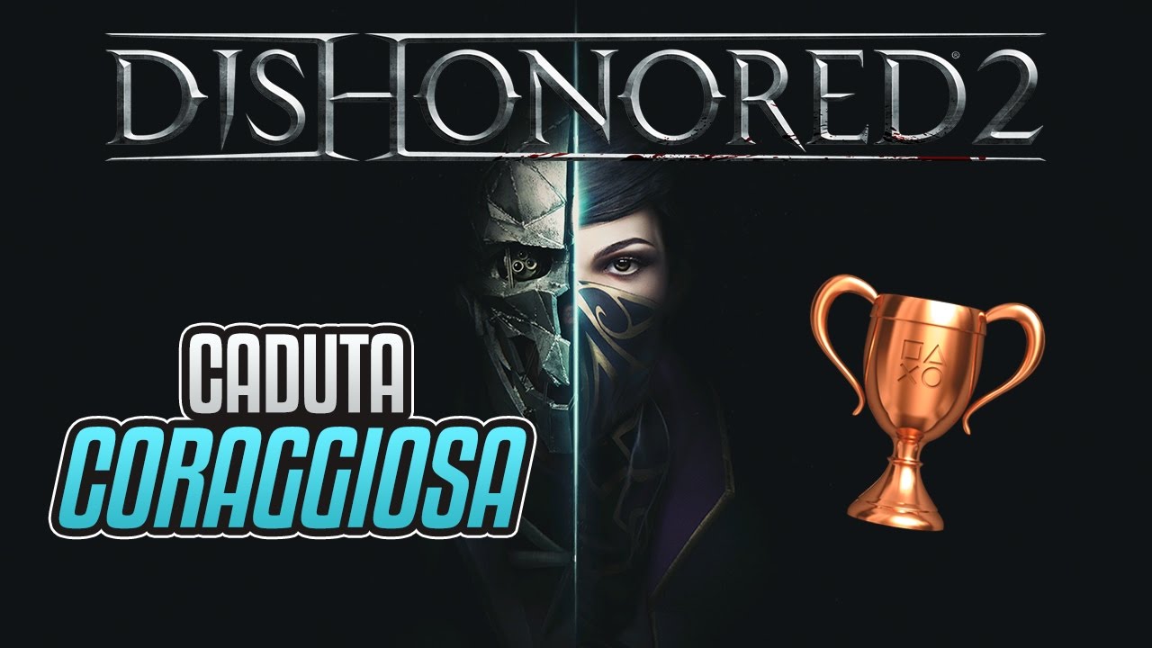 Dishonored 2 - Caduta coraggiosa - Guida Trofei / Obiettivi