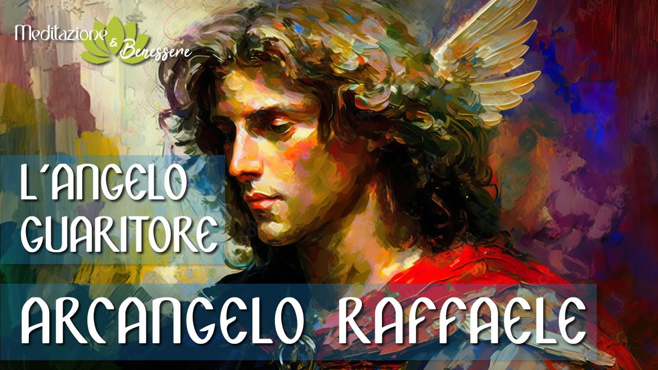 Arcangelo Raffaele, l'Arcangelo della Guarigione | Aiuto e Cura | Preghiera all'Angelo Guaritore