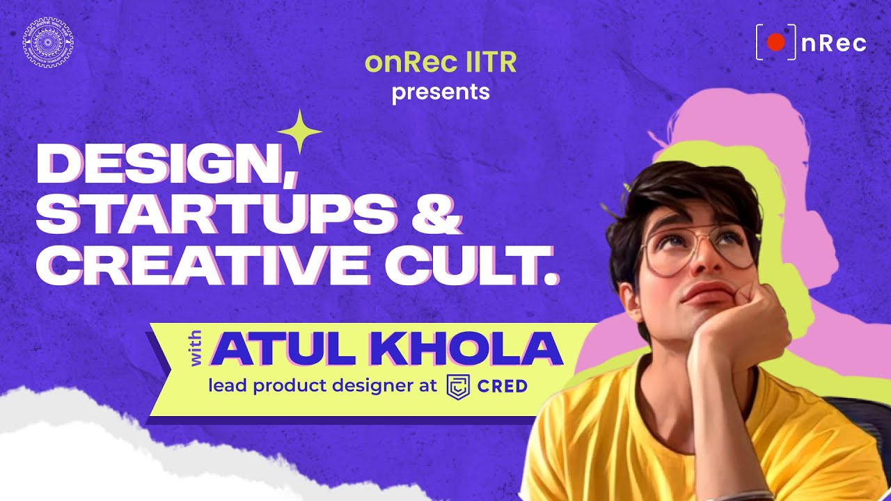 Design, Startups and Creative cult with Atul Khola | onRec | IIT Roorkee