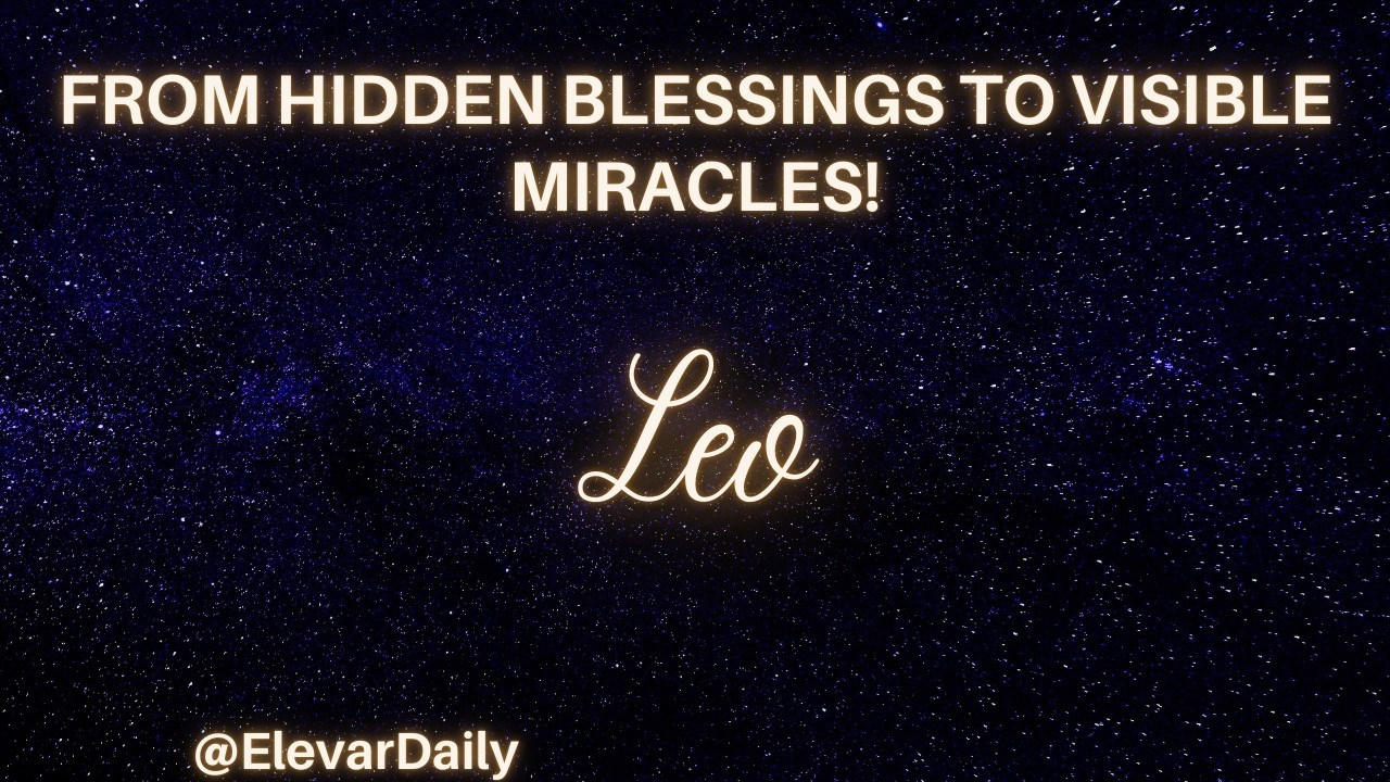 LEO - From Hidden Blessings to Visible Miracles!