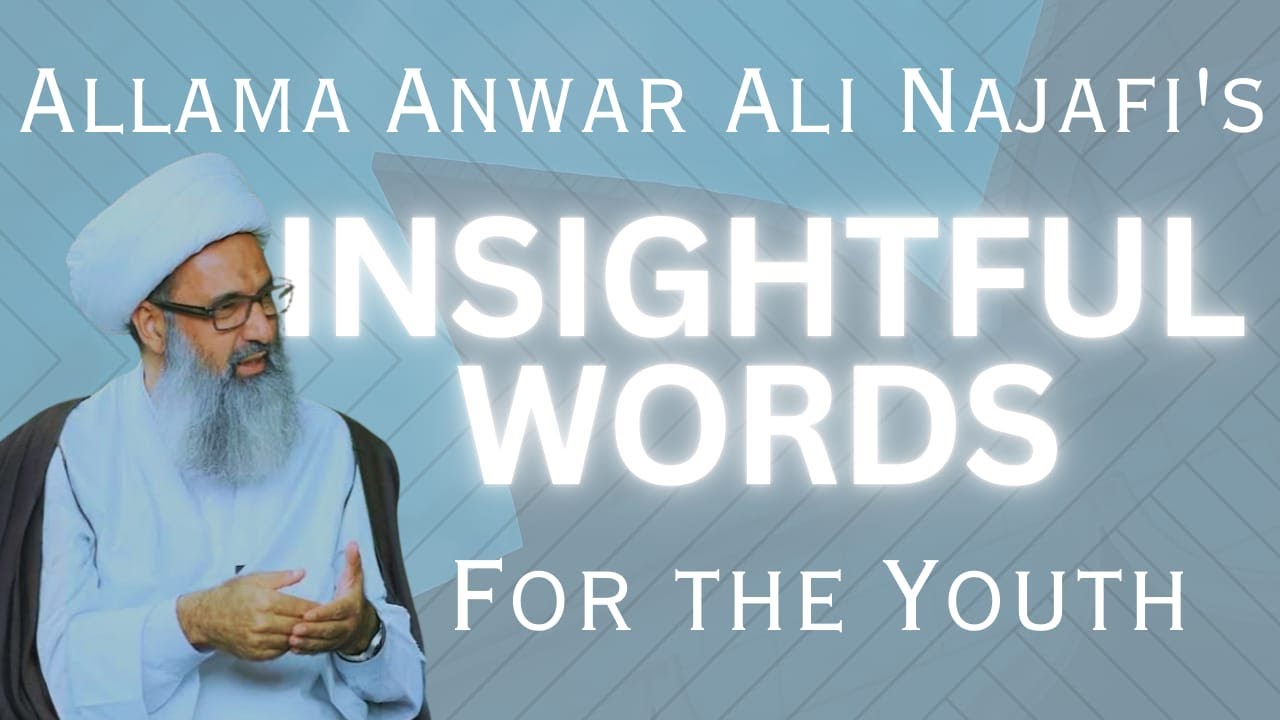 AGHA ANWAR ALI NAJAFI'S INSIGHTFUL WORDS FOR THE YOUTH