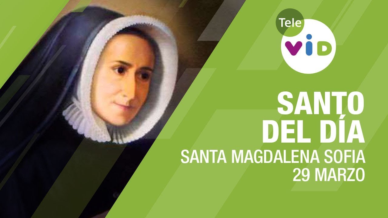 29 Marzo d&iacute;a de Santa Magdalena Sofia Barat, Santo del D&iacute;a - Tele VID