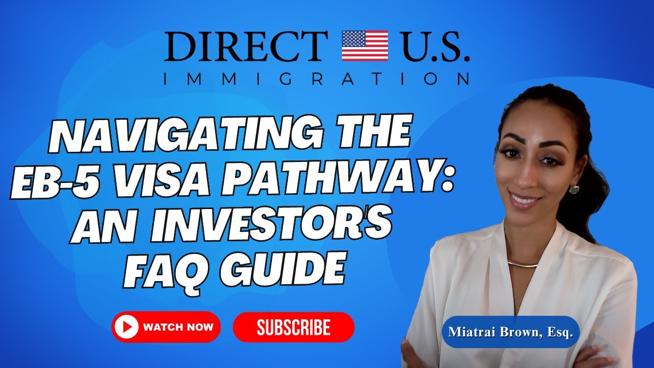 Navigating the EB-5 Visa Pathway | An Investor's FAQ Guide | EB-5 Visa | Direct U.S. Immigration