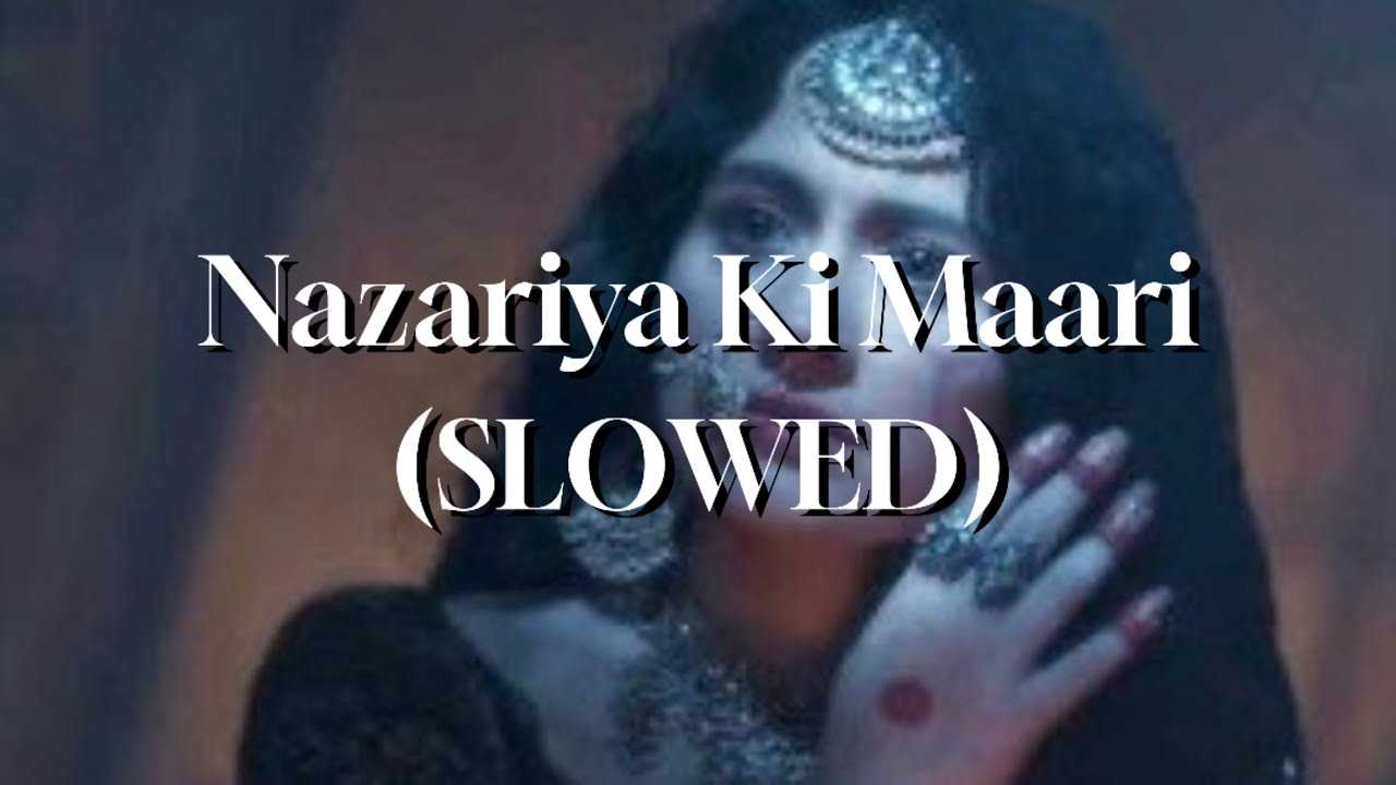Nazariya Ki Maari - Heeramandi (SLOWED)
