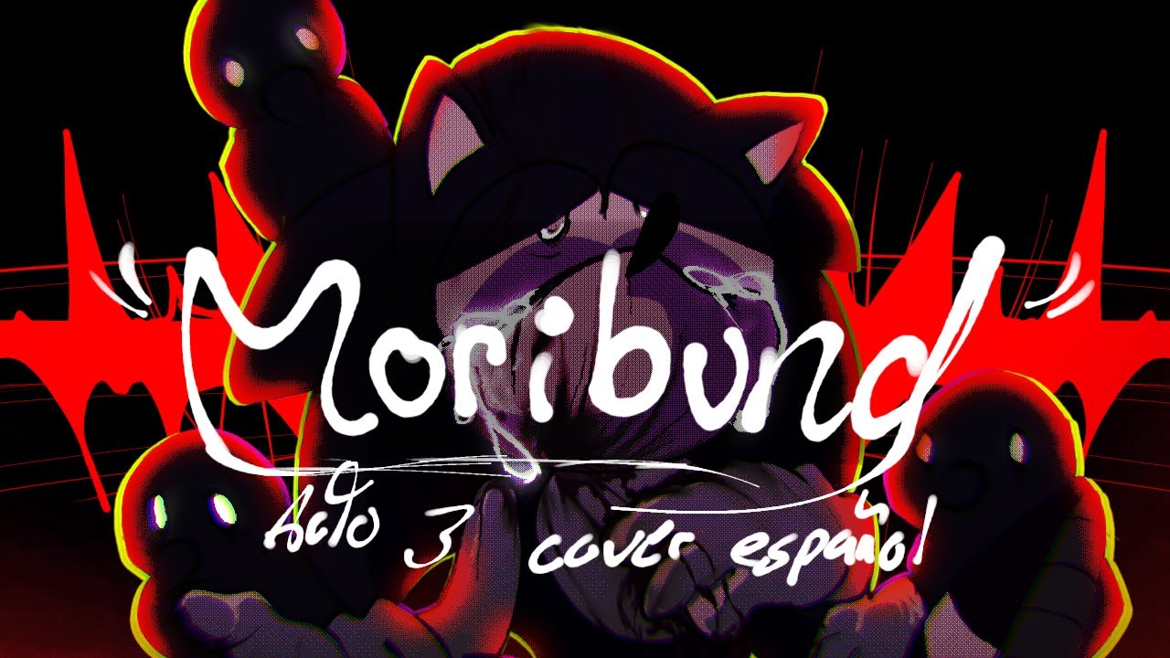 MORIBUND ACT 3 LYRICS COVER ESPAÑOL (SONIC ORIGINALS VOL 1)