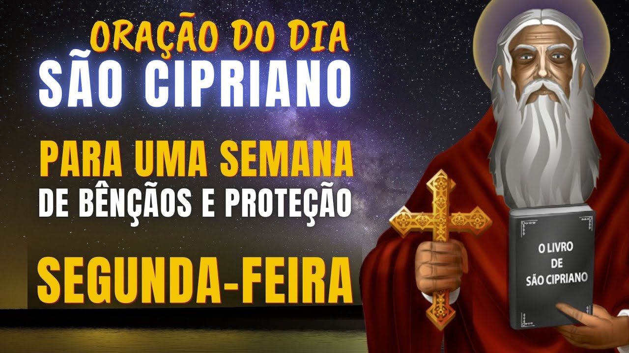 ORAÇÃO DO DIA DE SÃO CIPRIANO PARA UMA SEMANA DE BÊNÇÃOS E PROTEÇÃO - Segunda-feira
