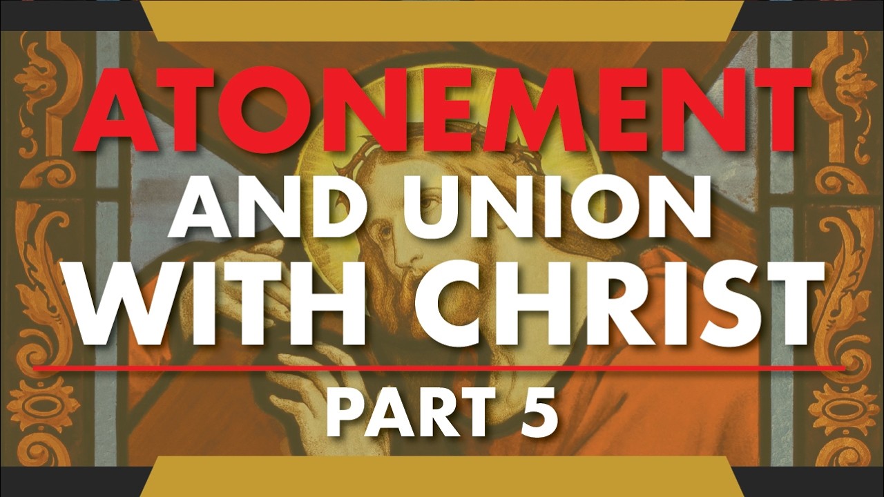 Atonement and Union with Christ - Part 5: Additional Objections and Final Summary