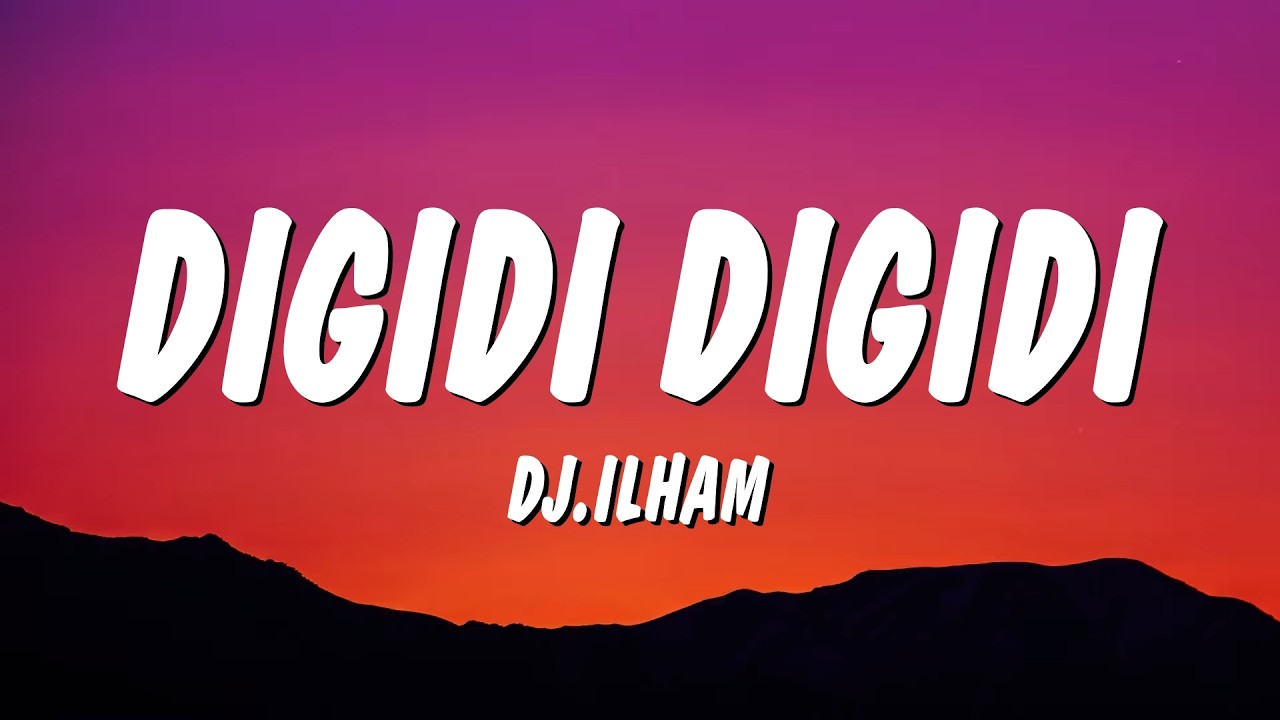 DIGIDI DIGIDI - DJ.ILHAM (Lyrics)