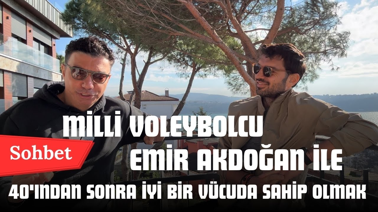 Milli Voleybolcu ve Eğitmen Emir Akdoğan'la 40'ından Sonra İyi Bir Vücuda Sahip Olmayı Konuştuk
