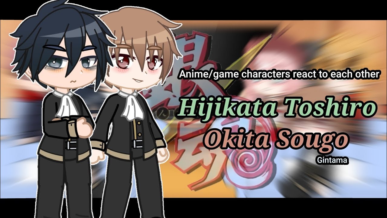 Anime/game characters react to each other | Hijikata Toshiro, Okita Sougo | Gintama | Gcrv | 3/4?