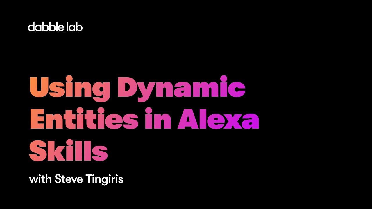 Using Dynamic Entities in Alexa Skills - Dabble Lab #233