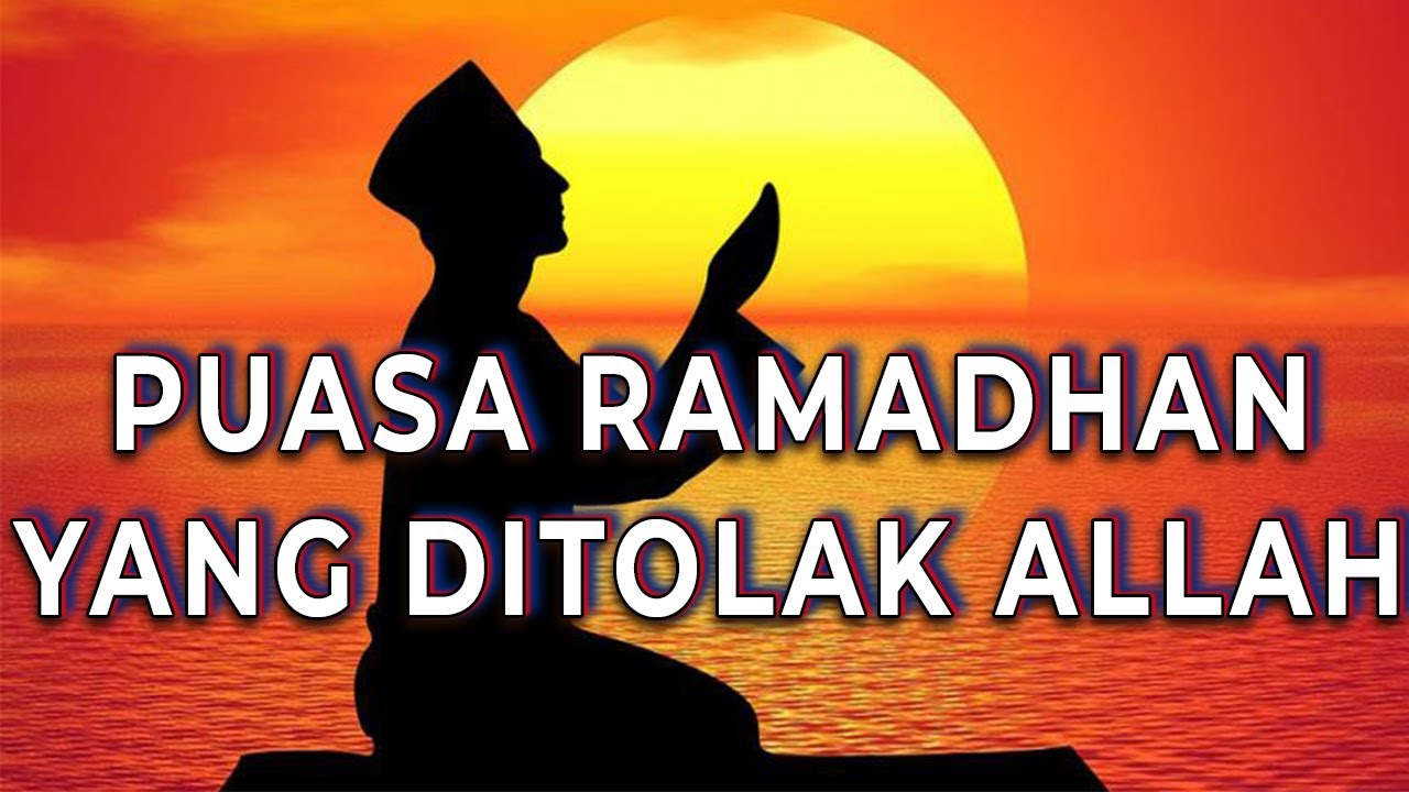 10 Orang yang Ditolak Puasa nya dan Tidak Mendapatkan Ampunan di Bulan Ramadhan