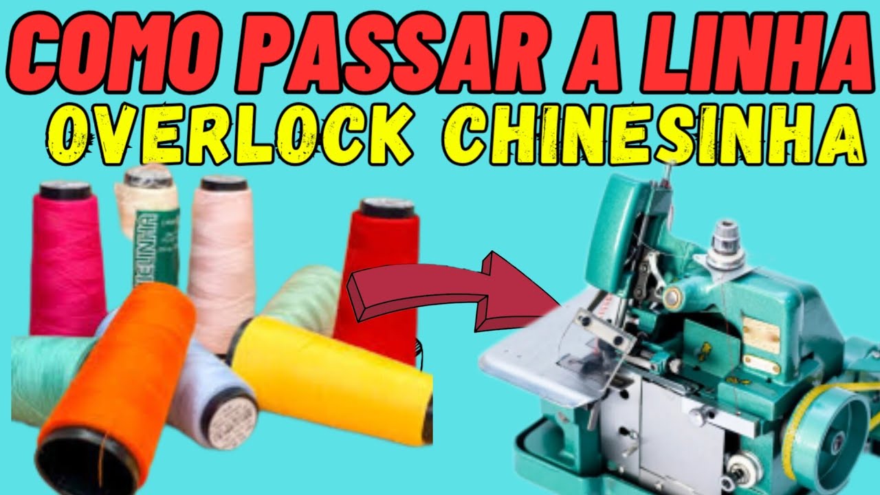 COMO PASSAR LINHA NA OVERLOCK CHINESINHA GN1-6D