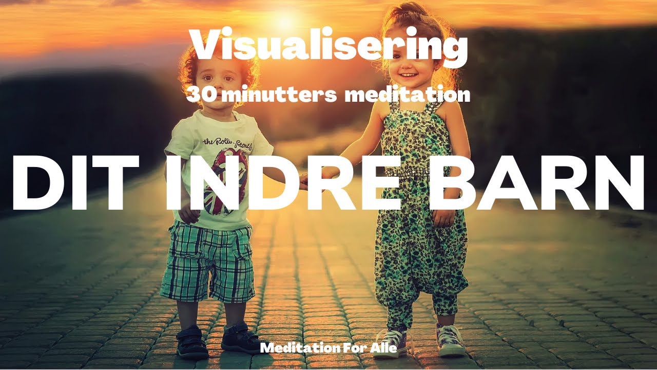 VISUALISERING - &Oslash;nsker til dig og dit INDRE BARN med MEDITATION
