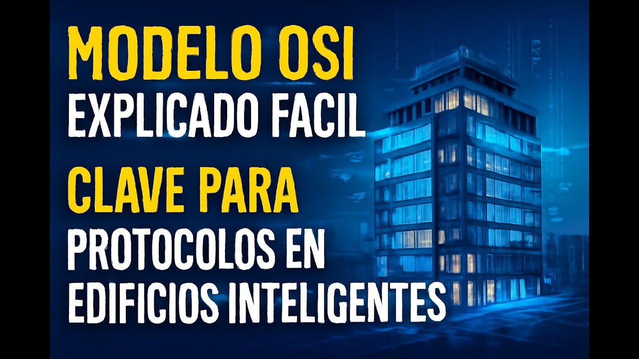 83. Modelo OSI Explicado F&aacute;cil: Clave para Protocolos en Edificios Inteligentes