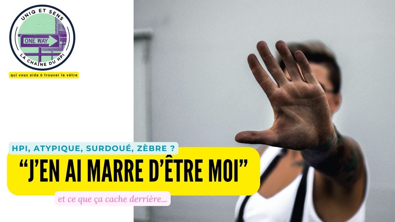Atypique, oui, et j'en peux plus de moi ! Pourquoi ?