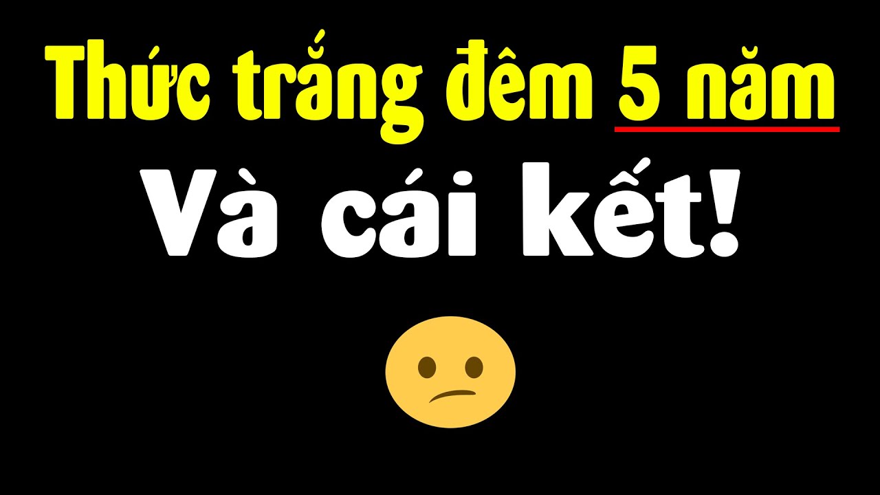 Cái kết khi tôi thức trắng đêm 5 năm liên tục!