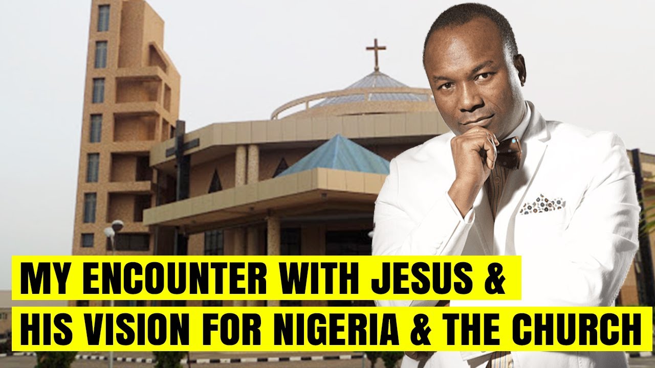 My Encounter With Jesus & His Vision For Nigeria & The Church
