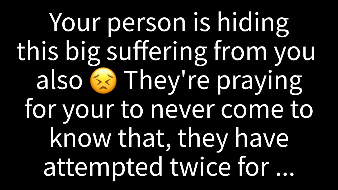 😭Your person is hiding this big suffering from you also.😱They are praying for u..💕
