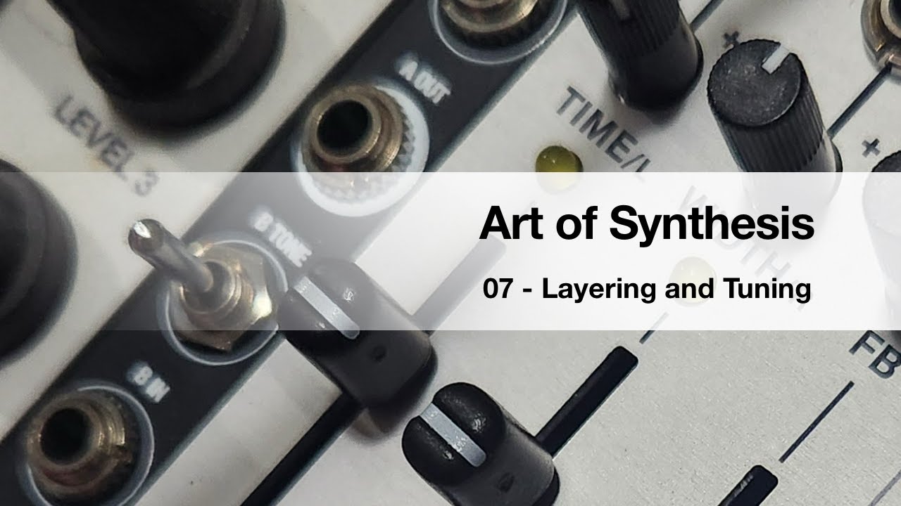 Art of Synthesis 07 - Layering And Tuning