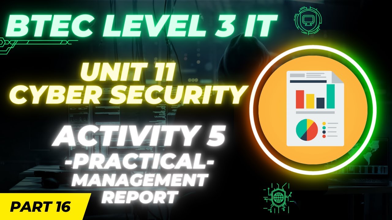 BTEC Level 3 IT - Unit 11 - Cyber Security - Paper B | Part 16 - Activity 5 | MANAGEMENT REPORT Pt2