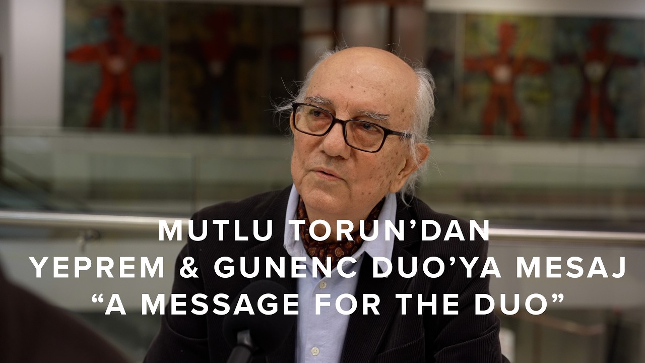Mutlu Torun’dan Yeprem & Gunenc Duo’ya Mesaj | A Message for the Duo
