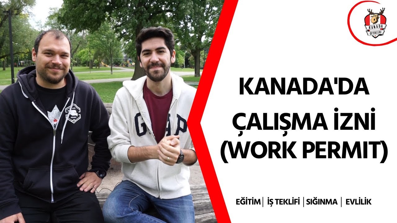 Kanada ’dan Çalışma İzni Almak │Eğitim│ İş Teklifi │Sığınma│ Evlilik