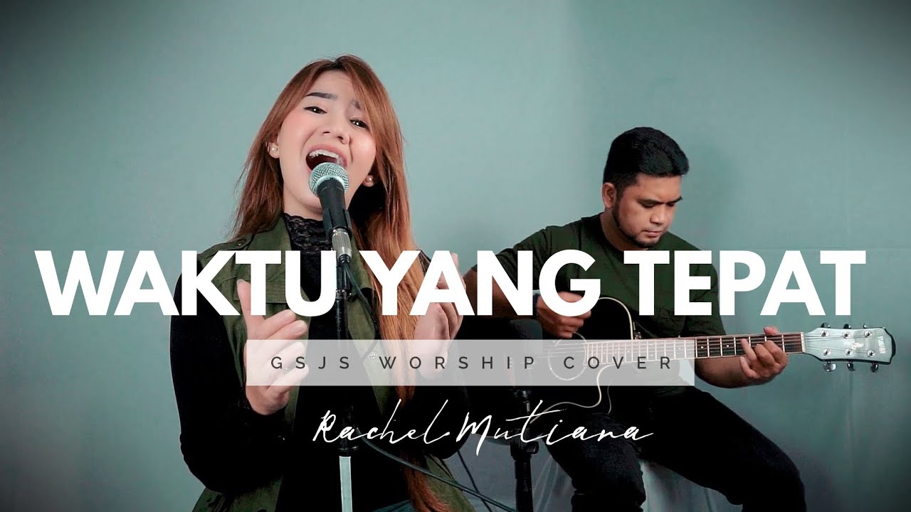Waktu yang tepat ( GSJS Worship ) - Rachel Mutiara feat Agustino Titiahy
