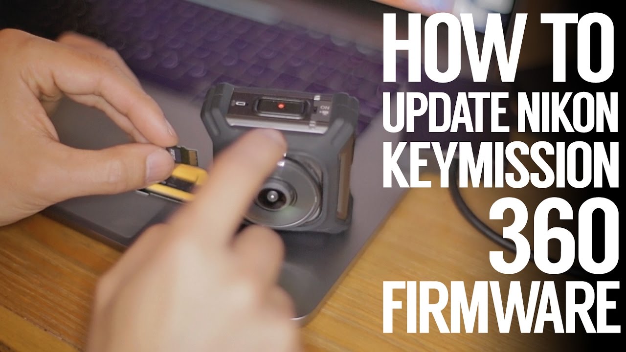 How to update Nikon Keymission 360 VR camera Firmware