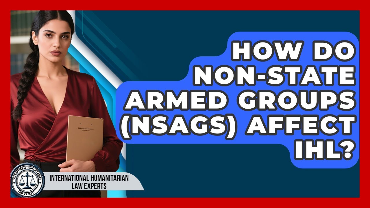 How Do Non-state Armed Groups (NSAGs) Affect IHL? - International Humanitarian Law Experts