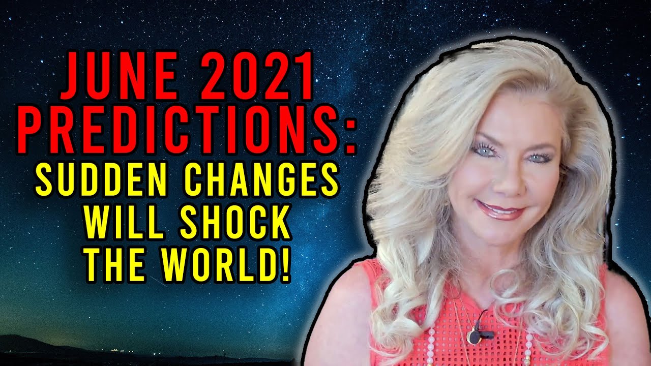 June 2021 Predictions: Sudden Changes Will Shock the World!