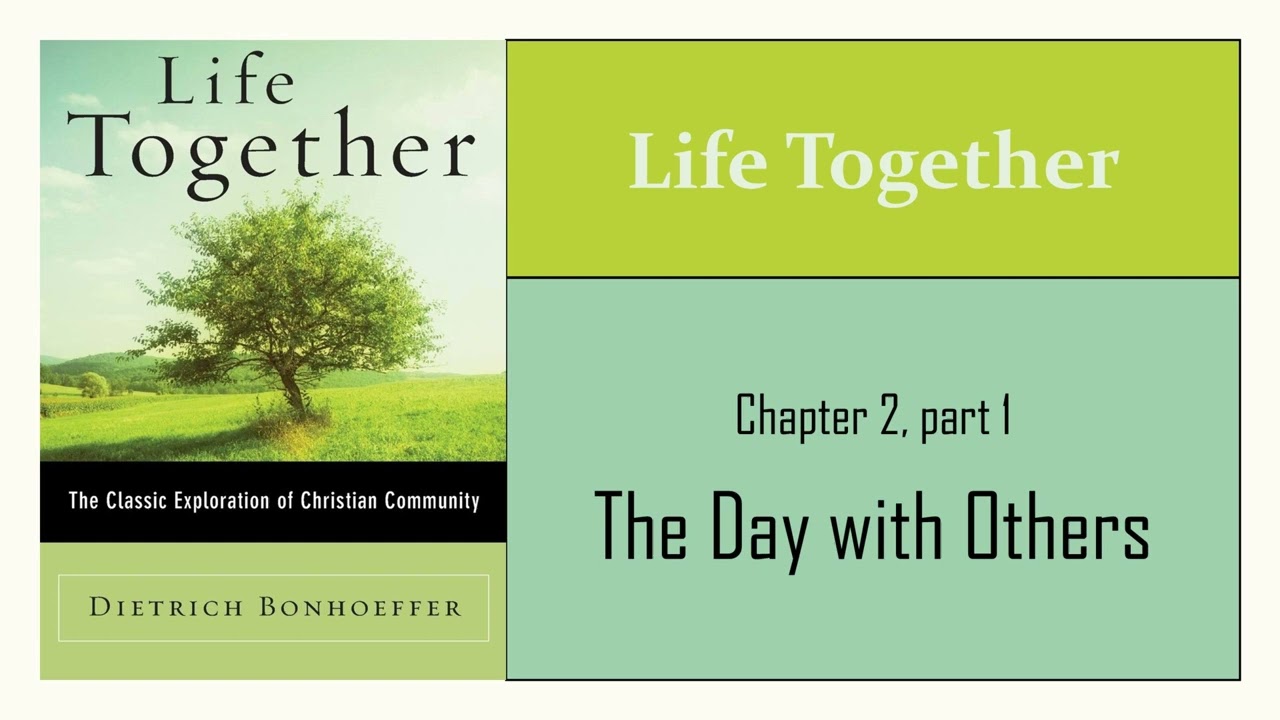 Chapter 2-1 - The Day with Others - Life Together (Dietrich Bonhoeffer)