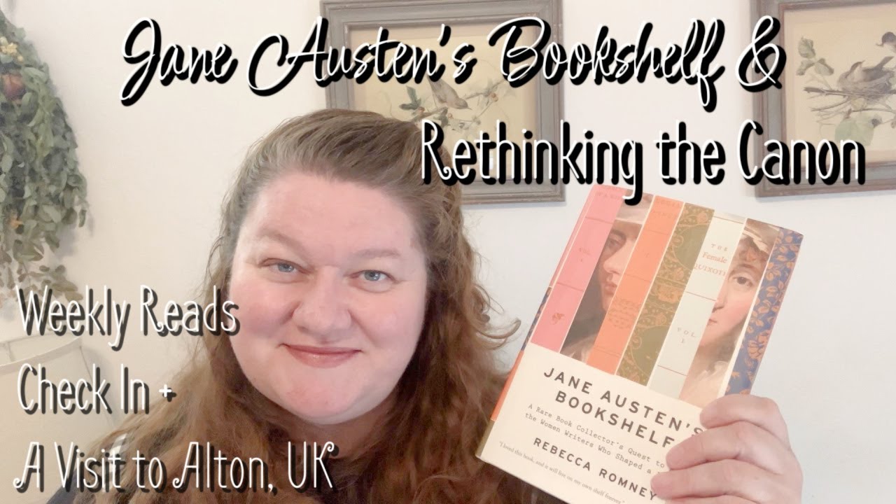 I Read Jane Austen’s Bookshelf | Rethinking the Canon | Visit to Alton, UK | Weekly Reading Check In
