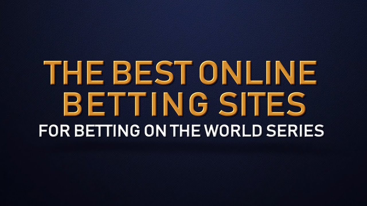 The BEST Online Betting Sites for Betting on the 2019 World Series