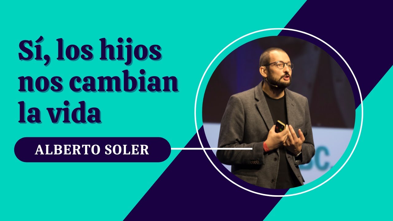 Sí, los hijos nos cambian la vida, por Alberto Soler.