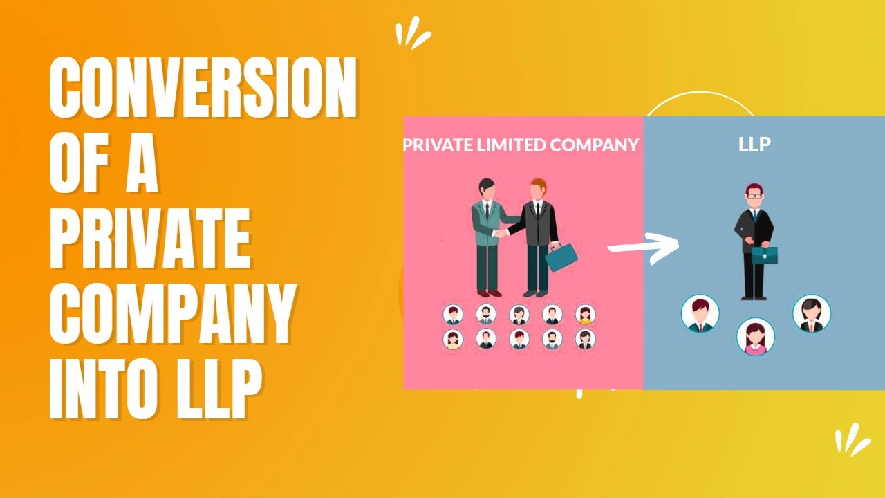 CONVERSION OF A PRIVATE LIMITED COMPANY INTO LLP